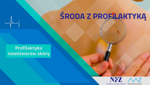 &quot;Środa z Profilaktyką&quot; – Profilaktyka nowotworów skóry