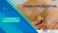 &quot;Środa z Profilaktyką&quot; – Profilaktyka chorób skóry – czerniak