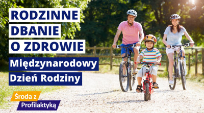 Rodzinne dbanie o zdrowie - Międzynarodowy Dzień Rodziny - Środa z Profilaktyką