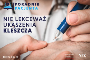 Nie lekceważ ukąszenia kleszcza