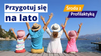 Przygotuj się na lato - Środa z Profilaktyką