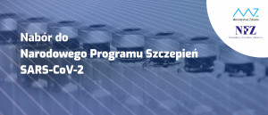 NFZ rozpoczyna nabór do narodowego programu szczepień przeciwko wirusowi SARS-CoV-2