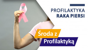 Profilaktyka raka piersi - Środa z Profilaktyką