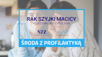 „Środa z profilaktyką” - Rak szyjki macicy - kluczowa jest cytologia!