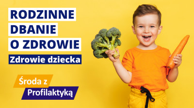 Rodzinne dbanie o zdrowie - Zdrowie dziecka - Środa z Profilaktyką