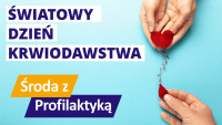 Światowy Dzień Krwiodawcy - Środa z Profilaktyką