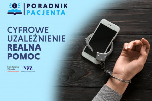 Poradnik Pacjenta: Cyfrowe uzależnienie, realna pomoc