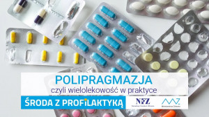 „Środa z profilaktyką” - Polipragmazja czyli wielolekowość w praktyce