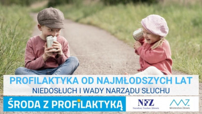 „Środa z Profilaktyką” - Profilaktyka od najmłodszych lat - Niedosłuch i wady narządu słuchu