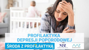 „Środa z Profilaktyką” - Profilaktyka depresji poporodowej